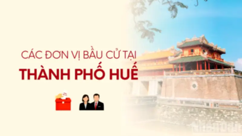 Các đơn vị bầu cử đại biểu Quốc hội tại thành phố Huế được phân chia chi tiết