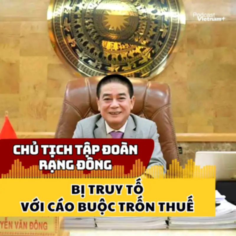 Chủ tịch Tập đoàn Rạng Đông bị truy tố với cáo buộc trốn thuế hàng trăm tỷ đồng