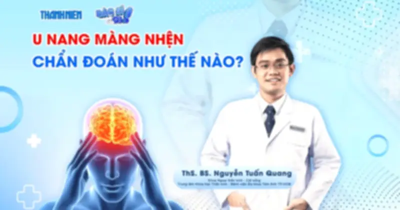 Chương trình 'Bác sĩ ơi!' giải đáp về chẩn đoán u nang màng nhện
