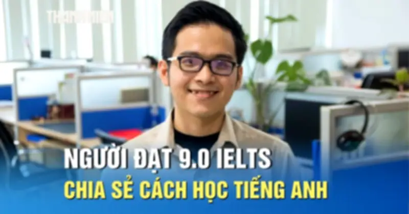 Chuyên gia 9.0 IELTS chia sẻ phương pháp học tiếng Anh hiệu quả nhờ tư duy đơn giản hóa
