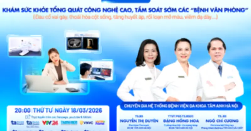 Chuyên gia Bệnh viện Tâm Anh giải đáp về khám sức khỏe tổng quát công nghệ cao cho dân văn phòng