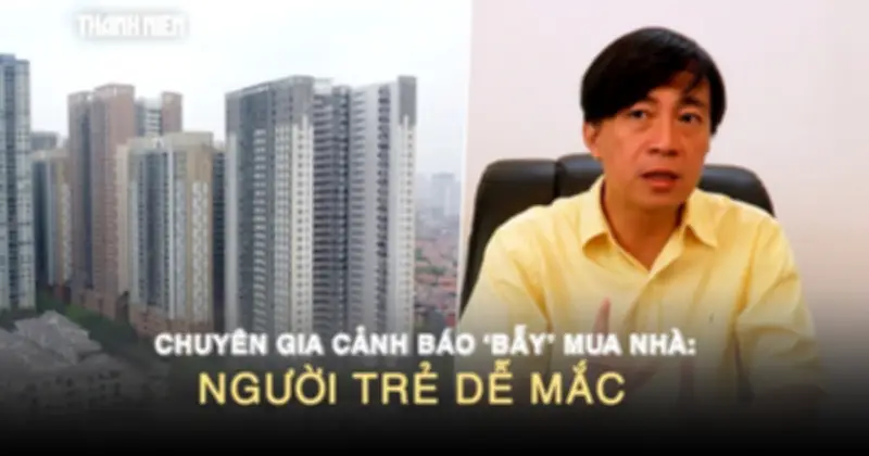 Chuyên gia cảnh báo 'bẫy' mua nhà: Người trẻ dễ mắc nếu không tính kỹ