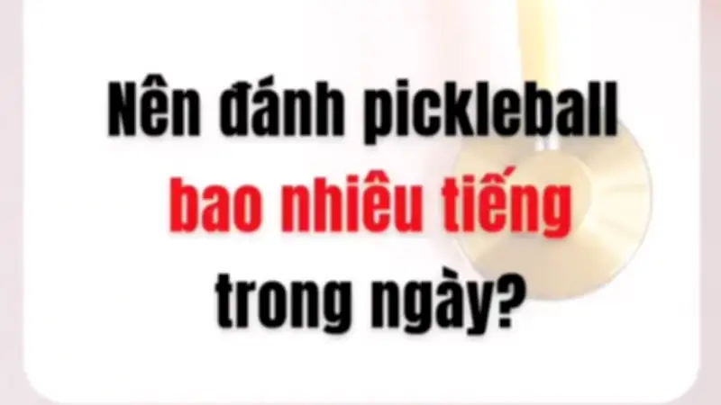 Chuyên gia thể thao giải đáp: Nên chơi Pickleball bao nhiêu giờ mỗi ngày?