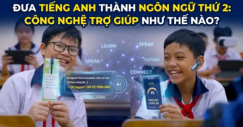 Công Nghệ Trợ Lực Đắc Lực Cho Mục Tiêu Tiếng Anh Là Ngôn Ngữ Thứ Hai