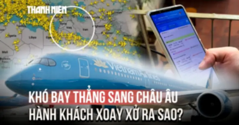 Căng thẳng Trung Đông gây sốc: Vé bay Việt Nam - châu Âu tăng giá chóng mặt, kín chỗ nhiều ngày