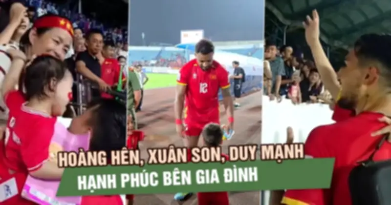 Cầu thủ Việt Nam sum vầy cùng gia đình sau chiến thắng lịch sử trước Malaysia