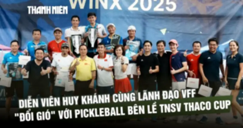 Diễn viên Huy Khánh và lãnh đạo VFF tranh tài pickleball tại giải TNSV THACO Cup 2026