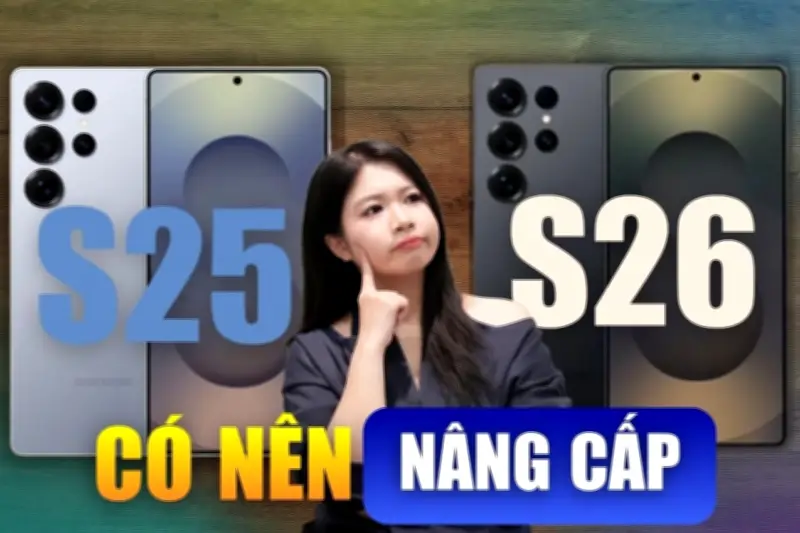 Galaxy S26 và S25: Có đáng nâng cấp lên thế hệ mới?