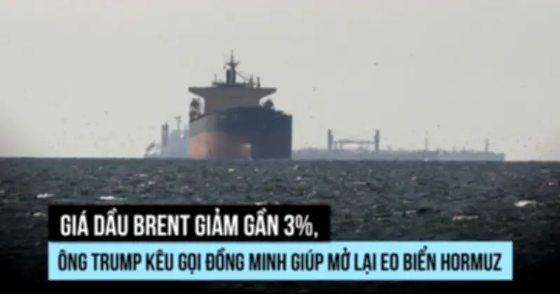 Giá dầu Brent giảm gần 3% sau lời kêu gọi mở eo biển Hormuz của Tổng thống Trump