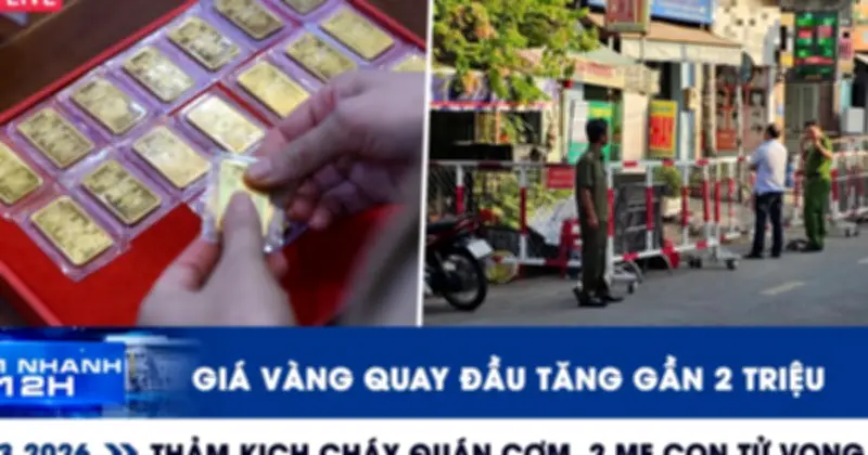 Giá vàng tăng gần 2 triệu đồng, thảm kịch cháy quán cơm khiến 2 mẹ con tử vong