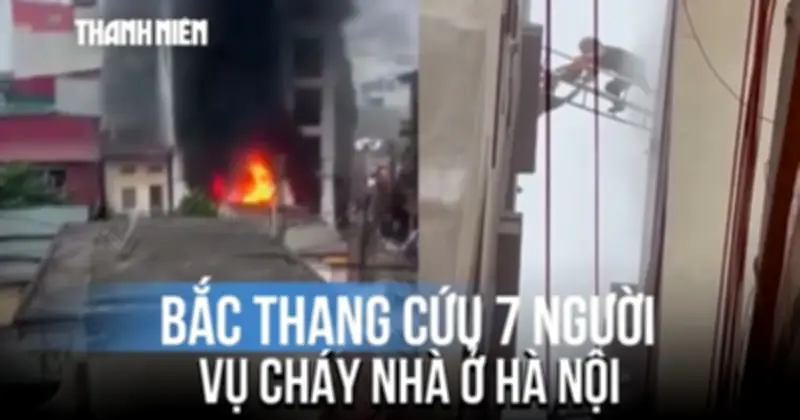 Hà Nội: Hỏa hoạn kinh hoàng ở Lĩnh Nam, người dân dũng cảm cứu 7 mạng người