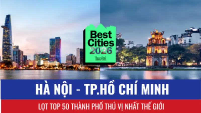 Hà Nội và TP.HCM Lọt Top 50 Thành Phố Thú Vị Nhất Thế Giới 2026