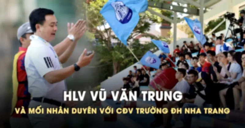 HLV Vũ Văn Trung và mối nhân duyên đặc biệt với CĐV Trường ĐH Nha Trang