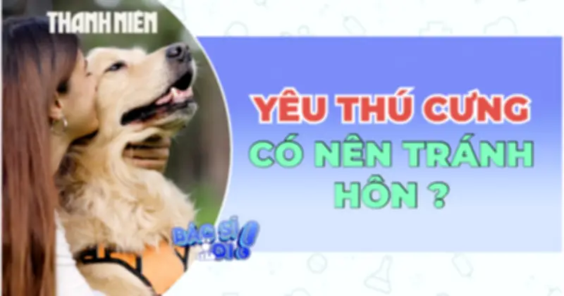 Hôn thú cưng: Thói quen yêu thương hay tiềm ẩn nguy cơ sức khỏe?