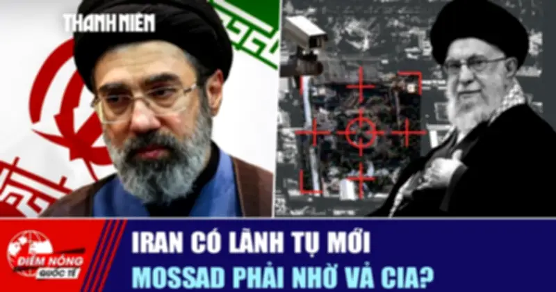 Iran Có Lãnh Tụ Mới, Mossad Phải Nhờ Vả CIA Trong Bối Cảnh Căng Thẳng