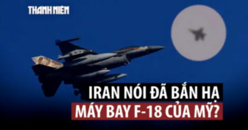 Iran Tuyên Bố Bắn Hạ F-18 Mỹ, CENTCOM Phủ Nhận Trong Bối Cảnh Chiến Sự Căng Thẳng