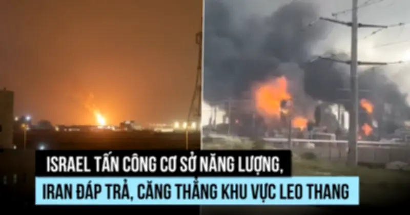 Israel Tấn Công Cơ Sở Năng Lượng Iran, Căng Thẳng Khu Vực Leo Thang