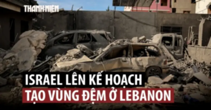 Israel tuyên bố chiếm đóng vùng đệm phía nam Lebanon, gây lo ngại về lịch sử chiếm đóng