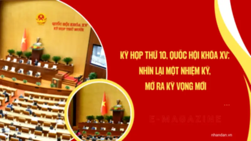 Kỳ họp thứ 10 Quốc hội khóa XV khép lại với nhiều quyết sách quan trọng cho tương lai