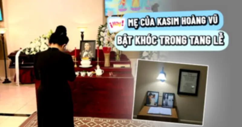 Lễ tẩm liệm Kasim Hoàng Vũ tại Mỹ: Mẹ ruột Bích Phương khóc nức nở tiễn con
