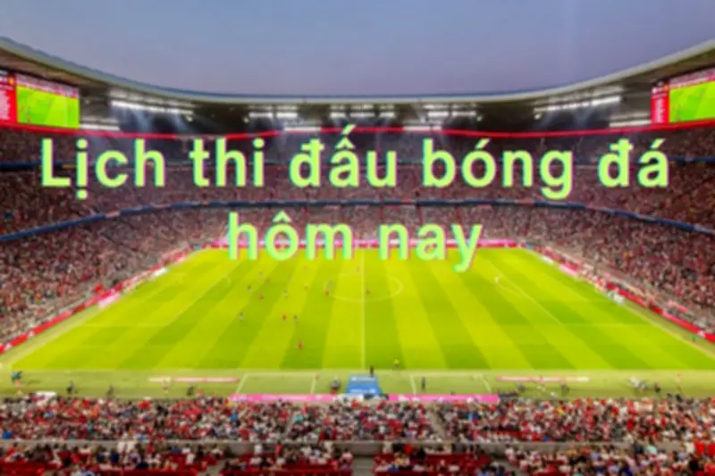 Lịch Thi Đấu Bóng Đá Hôm Nay: V-League, Cúp Liên Đoàn Anh Và Các Giải Đấu Lớn