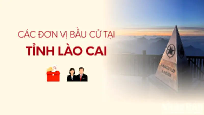 Lào Cai công bố danh sách các đơn vị bầu cử đại biểu Quốc hội khóa mới