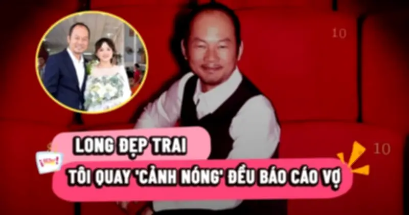 Long Đẹp Trai: Chủ động chia sẻ lịch làm việc và cảnh nóng với vợ để giữ hạnh phúc