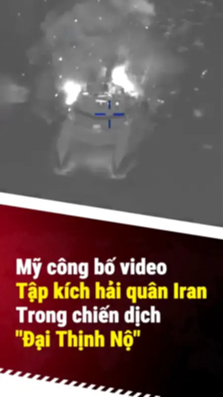 Mỹ công bố video hỏa lực dội vào hải quân Iran trong chiến dịch 'Đại thịnh nộ'