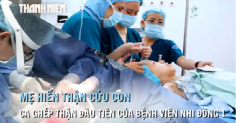 Mẹ hiến thận cứu con trai 13 tuổi mắc suy thận giai đoạn cuối tại TP.HCM