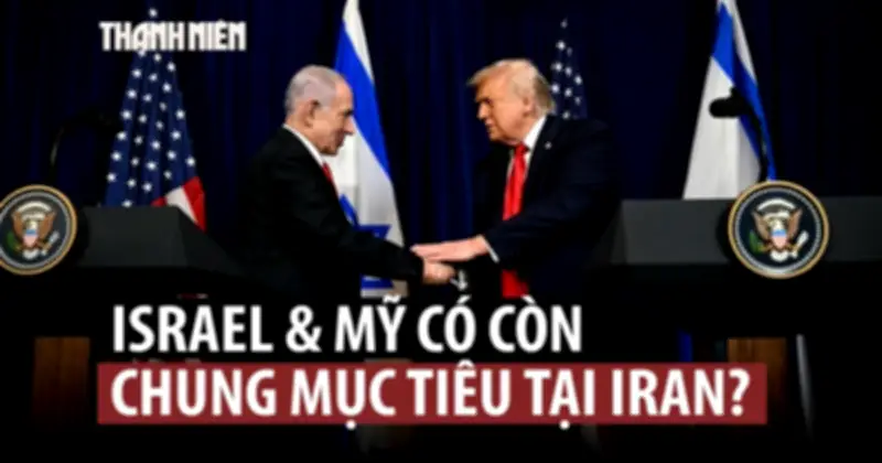 Mỹ-Israel và Iran: Liên minh thử thách trước mục tiêu khác biệt và áp lực nội bộ