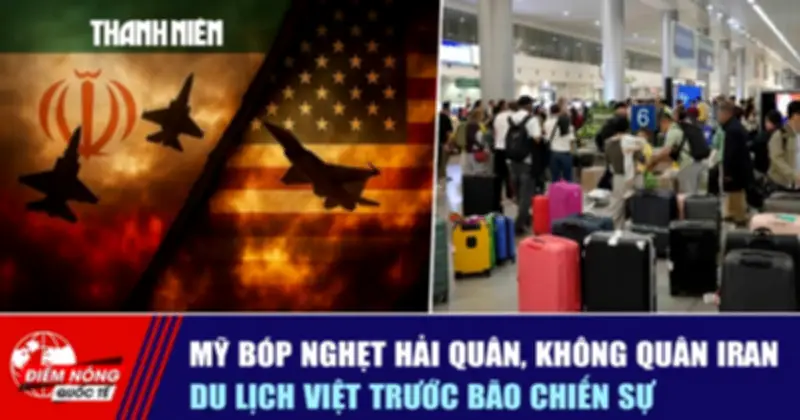 Mỹ Siết Chặt Hải Quân, Không Quân Iran; Du Lịch Việt Đối Diện Bão Chiến Sự