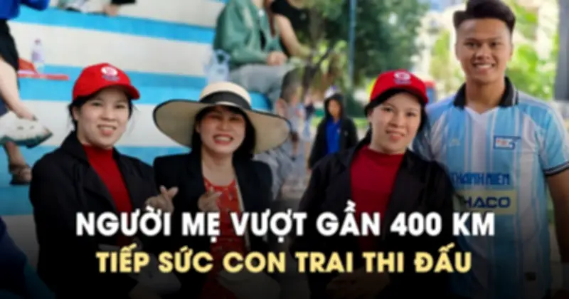 Người mẹ vượt gần 400km đến Nha Trang cổ vũ con trai thi đấu VCK TNSV THACO Cup 2026