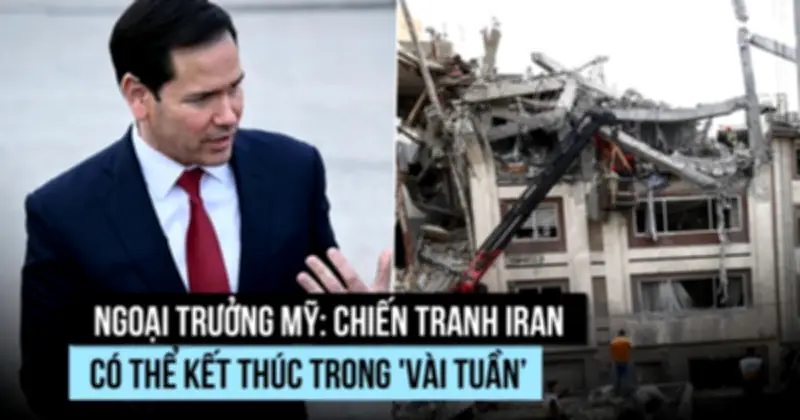 Ngoại trưởng Mỹ Marco Rubio: Chiến dịch Iran kết thúc trong vài tuần, không cần lực lượng trên bộ