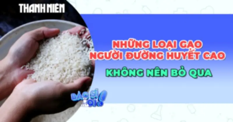 Những Loại Gạo Tốt Cho Người Bệnh Tiểu Đường Không Nên Bỏ Qua