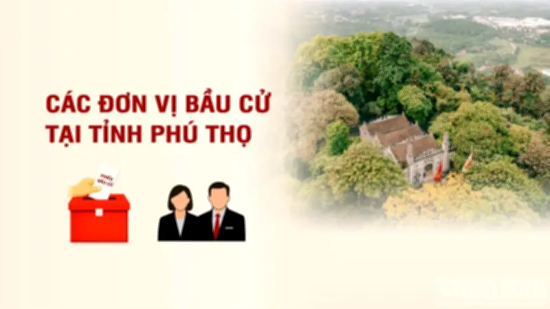 Phú Thọ công bố danh sách các đơn vị bầu cử đại biểu Quốc hội khóa mới
