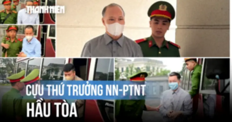 Phiên tòa xét xử cựu Thứ trưởng Bộ NN&PTNT và bốn cấp dưới