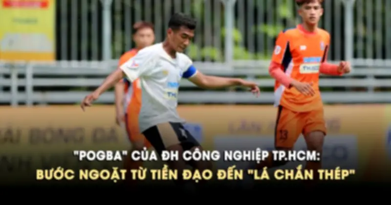 Pogba của ĐH Công nghiệp TP.HCM tỏa sáng, cùng đội bước vào tứ kết