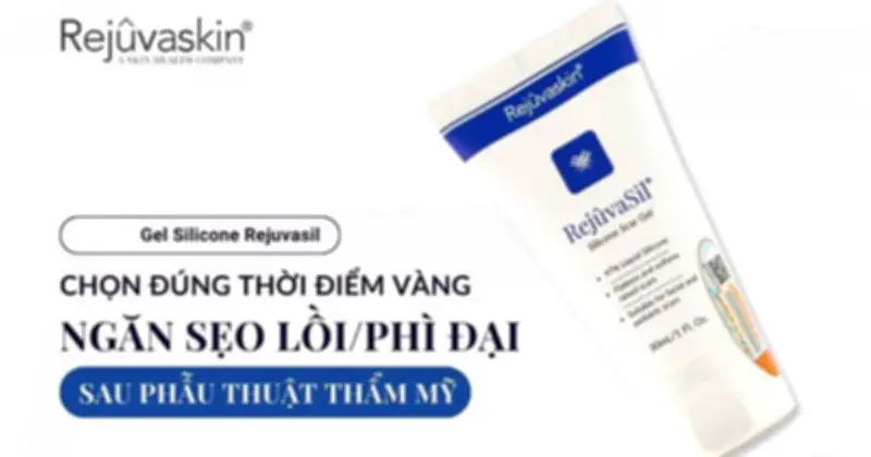 Rejuvasil: Giải Pháp Chuẩn Y Khoa Cho Sẹo Lồi Và Sẹo Phì Đại Tại Nhà