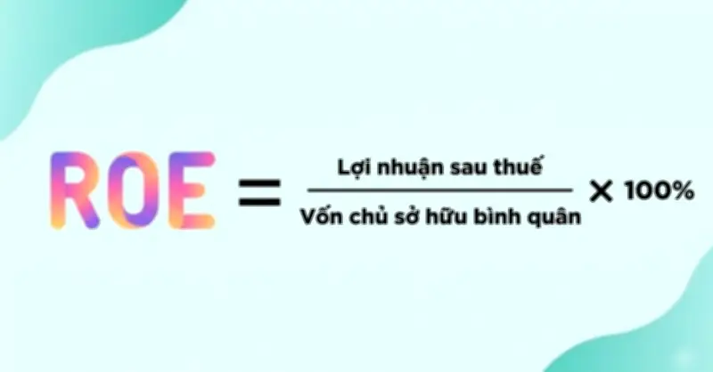 ROE: Khái Niệm, Công Thức Tính và Cách Đánh Giá Hiệu Quả Doanh Nghiệp