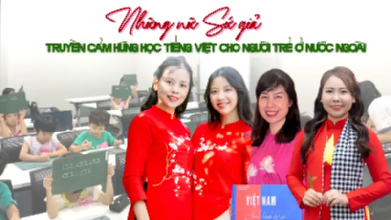 Sứ Giả Tiếng Việt: Những Người Phụ Nữ Lan Tỏa Ngôn Ngữ Mẹ Đẻ Ở Nước Ngoài