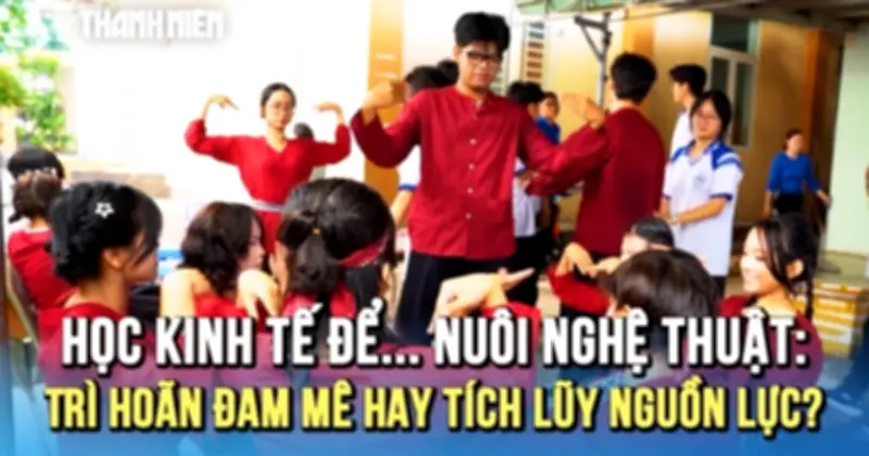 Sĩ tử lớp 12 chọn kinh tế thay vì nghệ thuật: Trì hoãn đam mê hay chiến lược tích lũy?