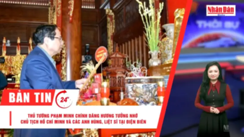 Thủ tướng dâng hương tại Điện Biên, bầu cử sớm ở Trường Sa và tin thời tiết, xăng dầu