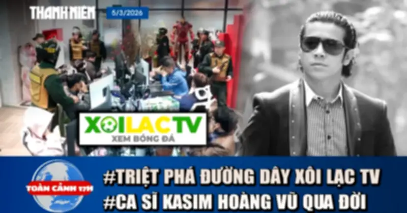 Tin Nóng 17h: Triệt Phá Xôi Lạc TV, Ca Sĩ Kasim Hoàng Vũ Qua Đời, Gia Đình Vượt 70km Tiễn Con