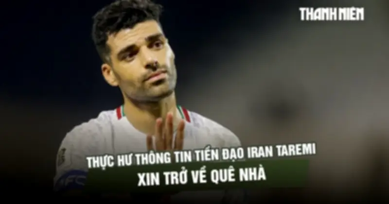 Tiền đạo Iran Mehdi Taremi muốn về nước gia nhập quân đội giữa lúc căng thẳng?