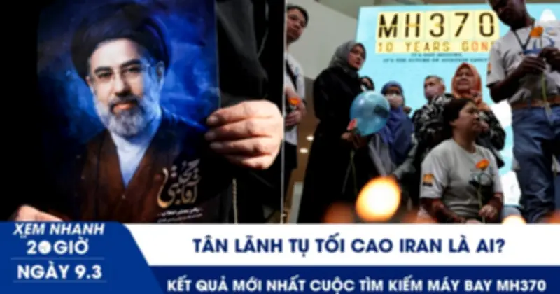 Tân lãnh tụ tối cao Iran là ai? Kết quả mới nhất cuộc tìm kiếm máy bay MH370