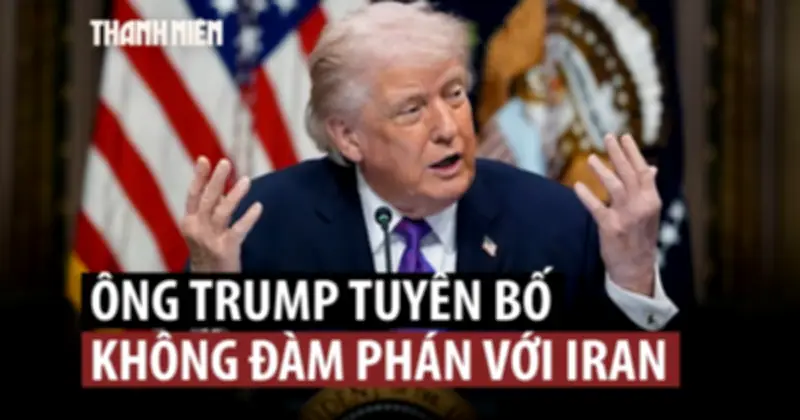 Tổng thống Mỹ Trump loại trừ thỏa thuận, đòi Iran đầu hàng vô điều kiện