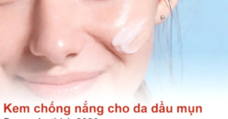 Top 7 Kem Chống Nắng Cho Da Mụn: Lựa Chọn Hoàn Hảo Cho Mùa Hè