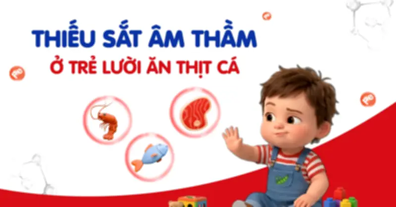 Trẻ lười ăn thịt cá: Nguy cơ thiếu sắt âm thầm và hệ lụy không thể phục hồi