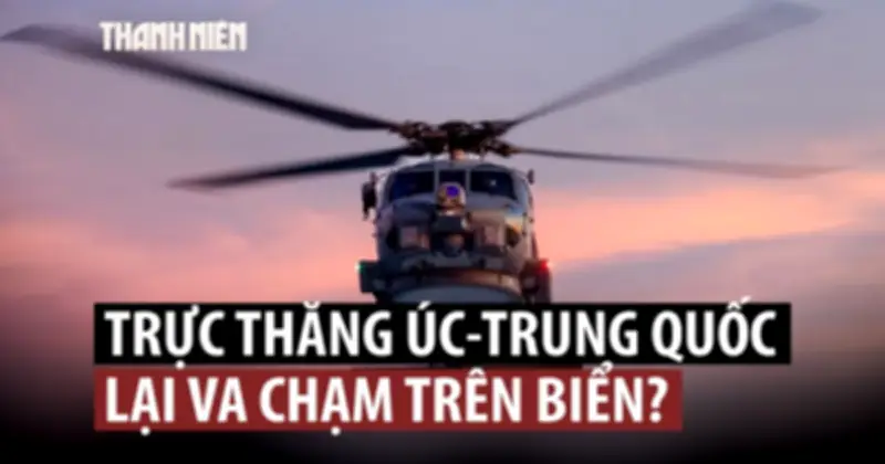 Trực thăng quân sự Úc và Trung Quốc chạm trán trên Biển Hoàng Hải