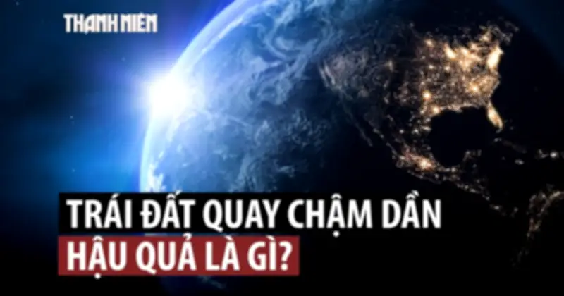 Trái Đất quay chậm hơn, ngày dài hơn: Nguyên nhân bất ngờ từ lõi hành tinh